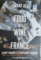 The Food and Wine of France - Eating and Drinking from Champagne to Provence written by Edward Behr performed by Graham Halstead on MP3 CD (Unabridged)